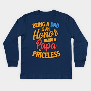 Being a Dad is an Honor, Being a Papa is Priceless Kids Long Sleeve T-Shirt